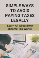 Simple Ways To Avoid Paying Taxes Legally: Learn All About How Income Tax Works: American Opportunity Tax Credit B098JVZTCQ Book Cover