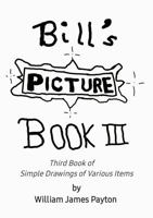 Bill's Picture Book III: The Third Book of Simple Drawings of Various Items B0HBGD53GK Book Cover