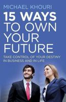 15 Ways to Own Your Future: Take Control of Your Destiny in Business & in Life 1785353004 Book Cover