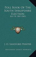 Poll Book Of The South Shropshire Election: July 18, 1865 1120108586 Book Cover