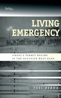 Living Emergency: Israel's Permit Regime in the Occupied West Bank 1503602826 Book Cover
