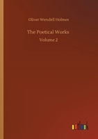 The Poetical Works Of Oliver Wendell Holmes, Volume 2 3752303085 Book Cover