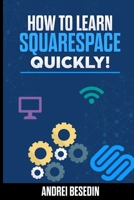 How To Learn Squarespace Quickly! 1948433508 Book Cover