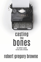 Casting the Bones: An Author's Guide to the Craft of Fiction 1979559880 Book Cover