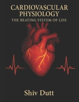 Cardiovascular Physiology: The Beating System of Life B0FRB4ZF2Y Book Cover