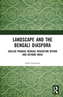 Landscape and the Bengali Diaspora: Skilled Prabasi Bengali Migration Within and Beyond India 1032017422 Book Cover