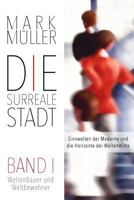 Die surreale Stadt: Sinnwelten der Moderne und die Horizonte der Weltenmitte - Band I: Weltenbauer und Weltbewohner (Urban Ontology) 3947734018 Book Cover