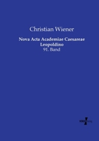Nova Acta Academiae Caesareae Leopoldino: 91. Band (German Edition) 3737205612 Book Cover