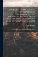 Geographisch-Statistisch-Topographische Beschreibung Des Grossherzogthums Baden Nach Den Bestimmungen Der Organisation Vom Jahre 1832: Grösstentheils ... Quellen Bearbeitet (German Edition) 1022838431 Book Cover