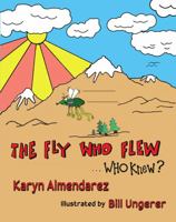 The Fly Who Flew, Who Knew? 0997888628 Book Cover