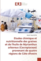 Etudes chimique et nutritionnelle des graines et de l'huile de Myrianthus arboreus (Cecropiaceae) provenant de quatre régions de Côte d'Ivoire 6203424870 Book Cover