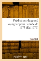 Prédictions Du Grand Voyageur Pour l'Année de 1673 2329886780 Book Cover