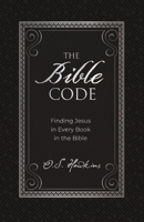 The Bible Code: Finding Jesus in Every Book in the Bible 1400217806 Book Cover