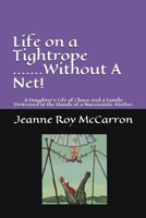 Life on a Tightrope......Without A Net!: A Daughter's Life of Chaos and a Family Destroyed by the Hands of a Narcissistic Mother 1793872961 Book Cover