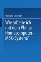 Wie Arbeite Ich Mit Dem Philips Homecomputer Msx - System? 3528043938 Book Cover