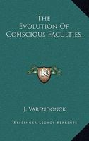 The Evolution Of Conscious Faculties 1162772085 Book Cover