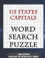 US States Capitals WORD SEARCH PUZZLE +300 WORDS Medium To Extremely Hard: AND MANY MORE OTHER TOPICS, With Solutions, 8x11' 80 Pages, All Ages : Kids ... Word Search Puzzles, Seniors And Adults. 1650628293 Book Cover