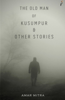 The Old Man Of Kusumpur & Other Stories B095GNV3ZY Book Cover