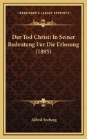 Der Tod Christi In Seiner Bedeutung Fur Die Erlosung (1895) 1167656598 Book Cover
