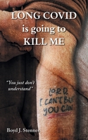 Long COVID is going to Kill Me 1038326672 Book Cover