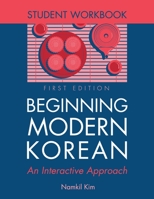 Beginning Modern Korean: An Interactive Approach - Student Workbook 1516527704 Book Cover