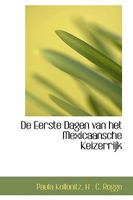 de Eerste Dagen Van Het Mexicaansche Keizerrijk 0554502267 Book Cover