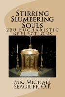 Stirring Slumbering Souls - 250 Eucharistic Reflections 0578198568 Book Cover