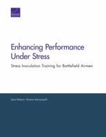 Enhancing Performance Under Stress: Stress Inoculation Training for Battlefield Airmen 0833078445 Book Cover