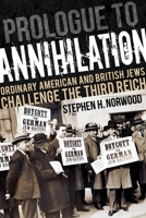 Prologue to Annihilation: Ordinary American and British Jews Challenge the Third Reich 0253053625 Book Cover