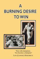 A Burning Desire to Win: Run with Champions, You Become a Champion 1516987934 Book Cover