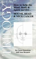 Trilogy: How to help the Mind, Body & Spirit survive Mouth, Head & Neck Cancer 142595958X Book Cover