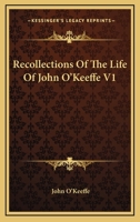 Recollections Of The Life Of John O'Keeffe V1 116379614X Book Cover