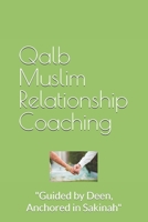 Qalb Muslim Relationship Coaching: "Guided by Deen, Anchored in Sakinah" B0FP2SL8FG Book Cover
