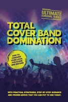 Total Cover Band Domination: How to conquer your local pub scene and beyond 1304051358 Book Cover