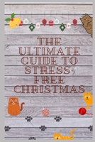 The Ultimate Guide to Stress-Free Christmas : Cat Lovers Theme Xmas Planner. Organize&Schedule Your Shopping. Plan Your Christmas Activities. Plan All the Festive Details: Recipes, Cards, Gifts, etc. 1670771431 Book Cover