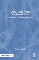 Unity Game Audio Implementation: A Practical Guide for Beginners 0367517744 Book Cover