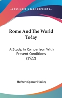 Rome and the World Today: A Study, in Comparison with Present Conditions, of the Reorganization of Civilization Under the Roman Empire Which Brought to a War-Worn World Two Hundred Years of Peace 1167015096 Book Cover
