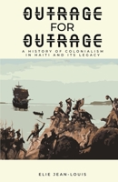 Outrage for Outrage: A History of Colonialism in Haiti and Its Legacy B099165M6Y Book Cover