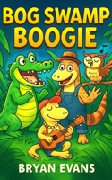 Bog Swamp Boogie: A Wild and Hilarious Animal Adventure 0648435903 Book Cover
