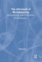 The Aftermath of Reengineering: Downsizing and Corporate Performance 0789007207 Book Cover