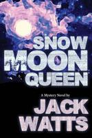 Snow Moon Queen: A Mystery Novel by Jack Watts (Moon Series) 151501679X Book Cover