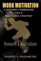 Work Motivation: A Systemic Framework for a Multilevel Strategy 1456749579 Book Cover