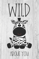 Wild About You: Valentine's Day Gift Journal - Funny Valentine's Day Gift Featuring a Cute Zebra 1660526426 Book Cover