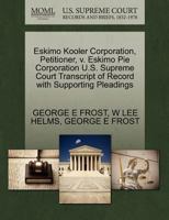 Eskimo Kooler Corporation, Petitioner, v. Eskimo Pie Corporation U.S. Supreme Court Transcript of Record with Supporting Pleadings 127042548X Book Cover