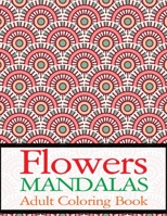 Flowers Mandalas Adult Coloring Book: Flower Adult Book B084DGNJM4 Book Cover