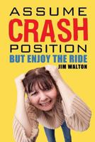 Assume Crash Position But Enjoy the Ride: The Diary of a Middle School Parent 1523977809 Book Cover
