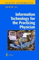 Information Technology for the Practicing Physician (Health Informatics) 0387989846 Book Cover