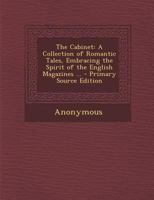 The Cabinet: : A Collection of Romantic Tales; Embracing the Spirit of the English Magazines.: [Five Lines from Washington Irving] 1144122805 Book Cover