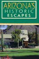 Arizona's Historic Escapes 0895872021 Book Cover