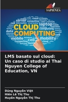 LMS basato sul cloud: Un caso di studio al Thai Nguyen College of Education, VN (Italian Edition) 620778104X Book Cover